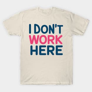 I Don't Work Here T-Shirt